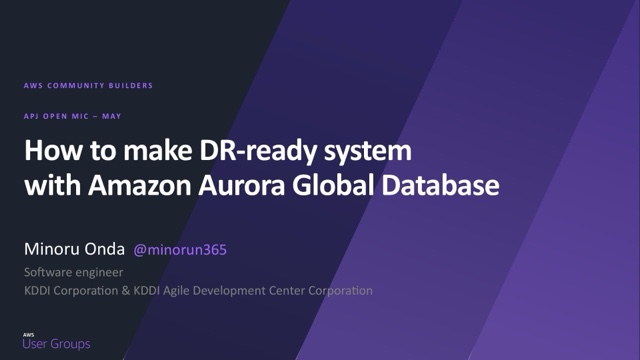 APJ Open Mic 登壇資料「How to make DR-ready system with Amazon Aurora Global Database」